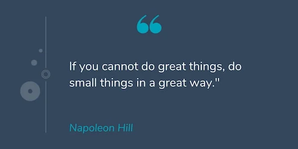 Motivational Quotes: "Nếu bạn không thể làm những điều tuyệt vời, hãy làm những việc nhỏ một cách tuyệt vời." -Napoleon Hill