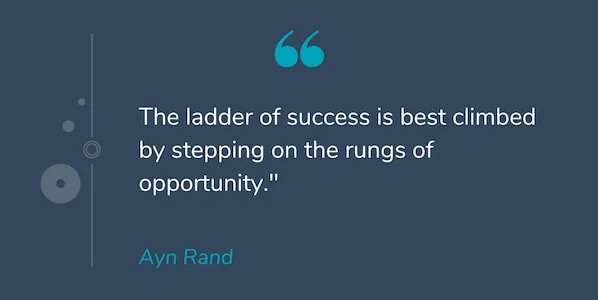 Motivational Quotes: "Nấc thang của thành công được leo lên tốt nhất bằng cách bước vào nấc thang cơ hội." -Ayn Rand