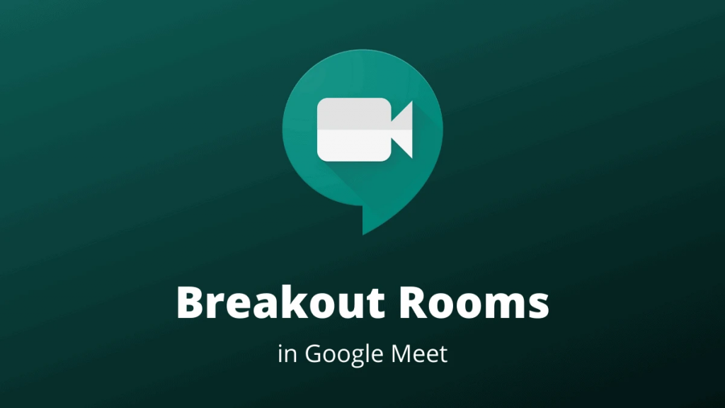 Tính năng Breakout Rooms của Google Meet