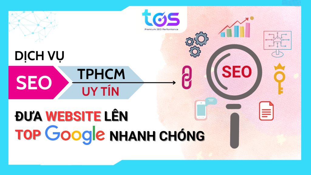 Dịch vụ SEO TPHCM uy tín: Đưa website lên Top Google nhanh chóng | TOS